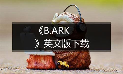 《B.ARK》英文版下载