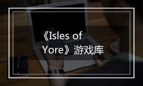 《Isles of Yore》游戏库