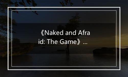 《Naked and Afraid: The Game》游戏库