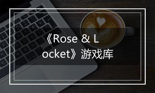 《Rose & Locket》游戏库