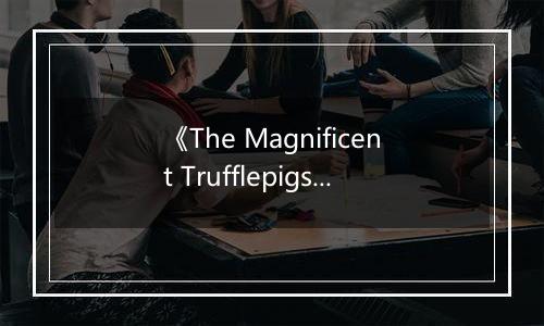 《The Magnificent Trufflepigs》游戏库
