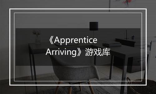 《Apprentice Arriving》游戏库